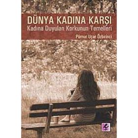 DÜNYA KADINA KARŞI - PÜRNUR UÇAR ÖZBİRİNCİ