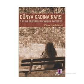DÜNYA KADINA KARŞI - PÜRNUR UÇAR ÖZBİRİNCİ