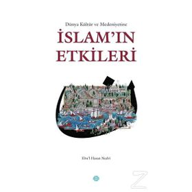 Dünya Kültür ve Medeniyetine İslam’ın Etkileri - ebul hasen en nedvi