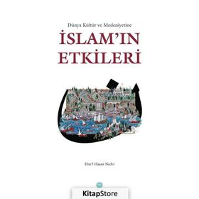 Dünya Kültür ve Medeniyetine İslam’ın Etkileri - ebul hasen en nedvi