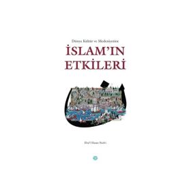Dünya Kültür ve Medeniyetine İslam’ın Etkileri - ebul hasen en nedvi