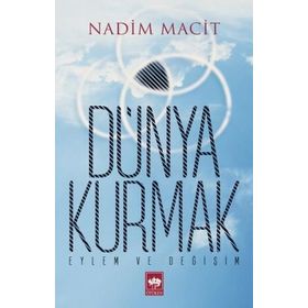 DÜNYA- KURMAK EYLEM VE DEĞİŞİM İSLAM DÜNYASININ GELECEĞİ - NADIM MACIT