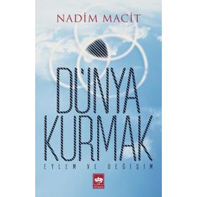 DÜNYA- KURMAK EYLEM VE DEĞİŞİM İSLAM DÜNYASININ GELECEĞİ - NADIM MACIT