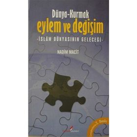 DÜNYA- KURMAK EYLEM VE DEĞİŞİM İSLAM DÜNYASININ GELECEĞİ - NADIM MACIT