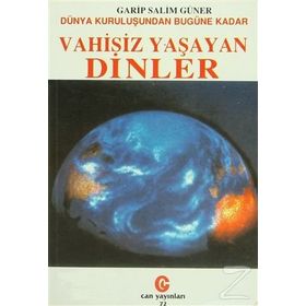Dünya Kuruluşundan Bugüne Kadar Vahisiz Yaşayan Dinler - Garip Salim Güner