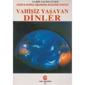 Dünya Kuruluşundan Bugüne Kadar Vahisiz Yaşayan Dinler - Garip Salim Güner