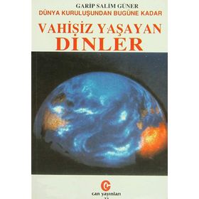 Dünya Kuruluşundan Bugüne Kadar Vahisiz Yaşayan Dinler - Garip Salim Güner