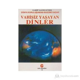 Dünya Kuruluşundan Bugüne Kadar Vahisiz Yaşayan Dinler - Garip Salim Güner