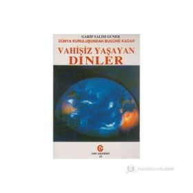 Dünya Kuruluşundan Bugüne Kadar Vahisiz Yaşayan Dinler - Garip Salim Güner