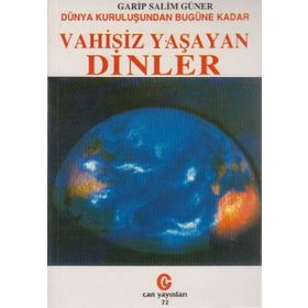 Dünya Kuruluşundan Bugüne Kadar Vahisiz Yaşayan Dinler - Garip Salim Güner