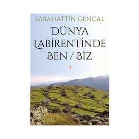 Dünya Labirentinde Ben Biz - Sabahattin Gencal