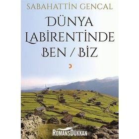 Dünya Labirentinde Ben Biz - Sabahattin Gencal