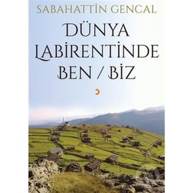 Dünya Labirentinde Ben Biz - Sabahattin Gencal