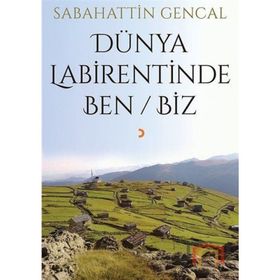 Dünya Labirentinde Ben Biz - Sabahattin Gencal