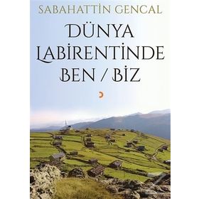 Dünya Labirentinde Ben Biz - Sabahattin Gencal