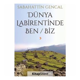 Dünya Labirentinde Ben - Biz - Sebahattin Gencal