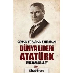 Dünya Lideri Atatürk - Mustafa Balbay