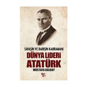Dünya Lideri Atatürk - Mustafa Balbay