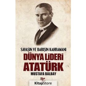 Dünya Lideri Atatürk - Mustafa Balbay