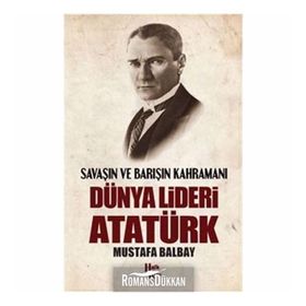 Dünya Lideri Atatürk - Mustafa Balbay