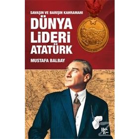 Dünya Lideri Atatürk - Mustafa Balbay