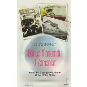 DÜNYA MASUMDU O ZAMANLAR KENTLI BIR ÇOCUĞUN GÖZÜNDEN 40LAR 50LER 60LAR - ORAL GÖNENÇ