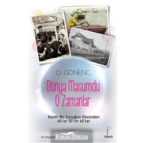 DÜNYA MASUMDU O ZAMANLAR KENTLI BIR ÇOCUĞUN GÖZÜNDEN 40LAR 50LER 60LAR - ORAL GÖNENÇ