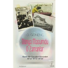 DÜNYA MASUMDU O ZAMANLAR KENTLI BIR ÇOCUĞUN GÖZÜNDEN 40LAR 50LER 60LAR - ORAL GÖNENÇ