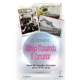 DÜNYA MASUMDU O ZAMANLAR KENTLI BIR ÇOCUĞUN GÖZÜNDEN 40LAR 50LER 60LAR - ORAL GÖNENÇ