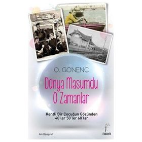 DÜNYA MASUMDU O ZAMANLAR KENTLI BIR ÇOCUĞUN GÖZÜNDEN 40LAR 50LER 60LAR - ORAL GÖNENÇ