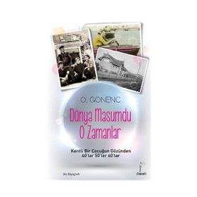 DÜNYA MASUMDU O ZAMANLAR KENTLI BIR ÇOCUĞUN GÖZÜNDEN 40LAR 50LER 60LAR - ORAL GÖNENÇ