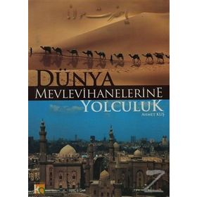 Dünya Mevlevihanelerine Yolculuk - Ahmet Kuş