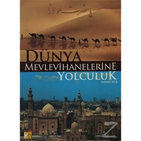 Dünya Mevlevihanelerine Yolculuk - Ahmet Kuş