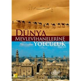 Dünya Mevlevihanelerine Yolculuk - Ahmet Kuş