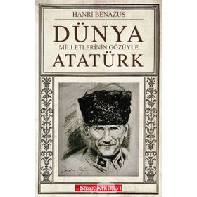 DÜNYA MILLETLERININ GÖZÜYLE ATATÜRK - HANRI BENAZUS