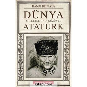 DÜNYA MILLETLERININ GÖZÜYLE ATATÜRK - HANRI BENAZUS