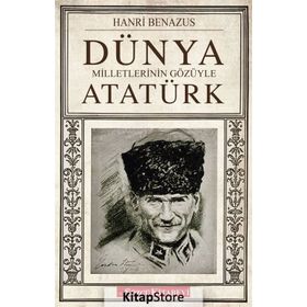 DÜNYA MILLETLERININ GÖZÜYLE ATATÜRK - HANRI BENAZUS