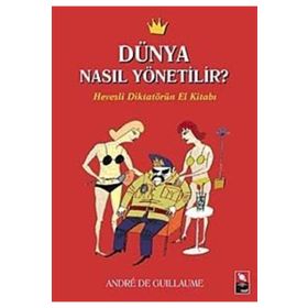 DÜNYA NASIL YÖNETİLİR? HEVESLI DİKTATÖRÜN EL KİTABI - ANDRE DE GUILLAUME