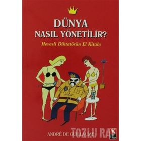 DÜNYA NASIL YÖNETİLİR? HEVESLI DİKTATÖRÜN EL KİTABI - ANDRE DE GUILLAUME