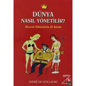DÜNYA NASIL YÖNETİLİR? HEVESLI DİKTATÖRÜN EL KİTABI - ANDRE DE GUILLAUME