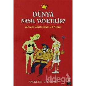 DÜNYA NASIL YÖNETİLİR? HEVESLI DİKTATÖRÜN EL KİTABI - ANDRE DE GUILLAUME