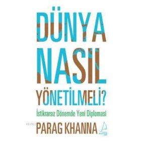 DÜNYA NASIL YÖNETİLMELİ - PARAG KHANNA