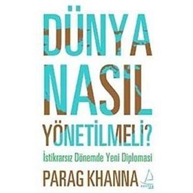 DÜNYA NASIL YÖNETİLMELİ - PARAG KHANNA