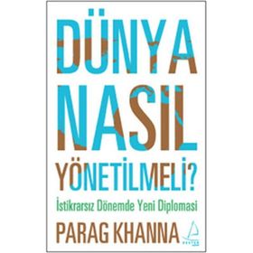 DÜNYA NASIL YÖNETİLMELİ - PARAG KHANNA