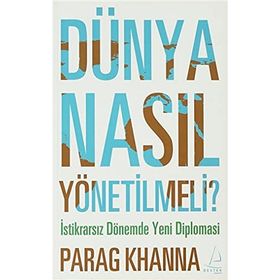 DÜNYA NASIL YÖNETİLMELİ - PARAG KHANNA