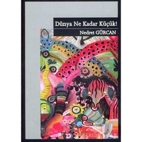 DÜNYA NE KADAR KÜÇÜK! - NEDRET GÜRCAN
