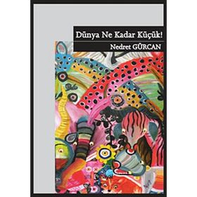 DÜNYA NE KADAR KÜÇÜK! - NEDRET GÜRCAN