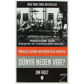 DÜNYA NEDEN VAR? VAROLUŞ ÜZERINE BIR DEDEKTIFLIK HIKAYESI - JIM HOLT