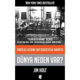 DÜNYA NEDEN VAR? VAROLUŞ ÜZERINE BIR DEDEKTIFLIK HIKAYESI - JIM HOLT