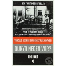 DÜNYA NEDEN VAR? VAROLUŞ ÜZERINE BIR DEDEKTIFLIK HIKAYESI - JIM HOLT